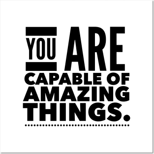 You Are Capable Of Amazing Things Posters and Art